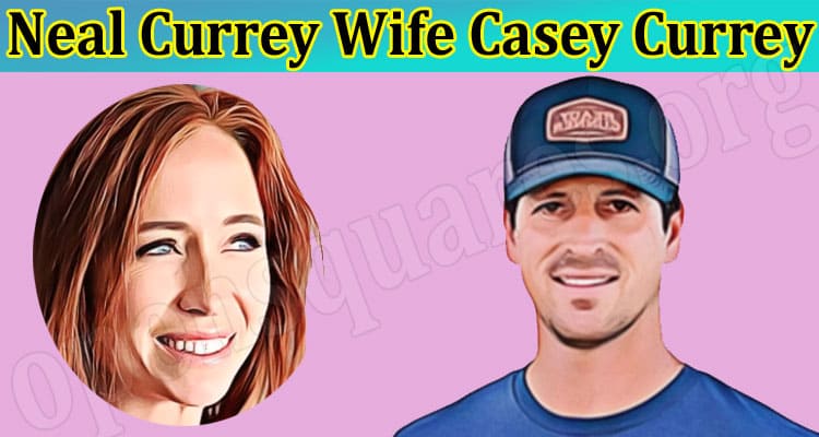 Latest News Neal Currey Wife Casey Currey