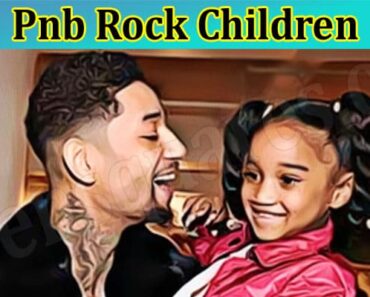 Pnb Rock Children – Know His Cause Of Death! Read About His Girlfriend! Is He Dead or Not? Who Is His Daughter? Does Twitter Account Holds Any Detail?