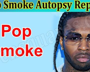 What Is Pop Smoke Autopsy Report? Who Is He? Get The Knowledge Here!