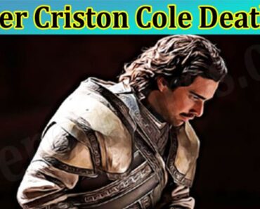 Check Ser Criston Cole Death Report: Why Did He Kill Joffrey? Find What Happens to Him, And Who Killed Him, Learn More Details About Him and Alicent