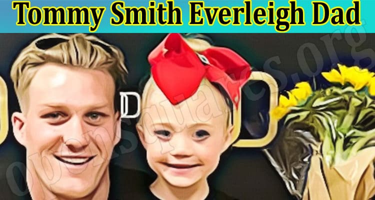 Latest News Tommy Smith Everleigh Dad 2022