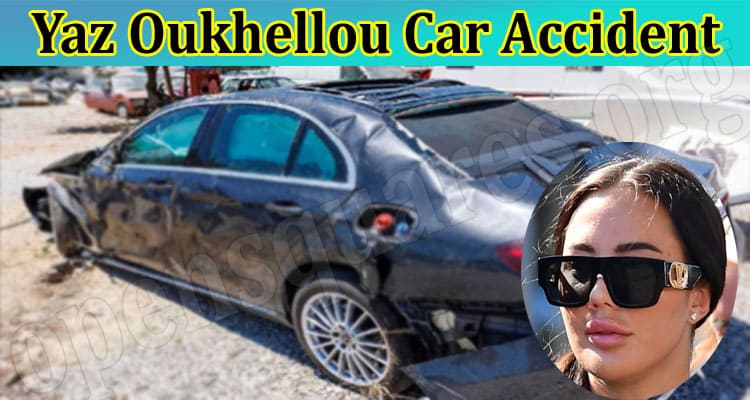 Latest News Yaz Oukhellou Car Accident
