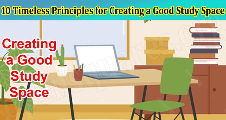Top 10 Timeless Principles for Creating a Good Study Space