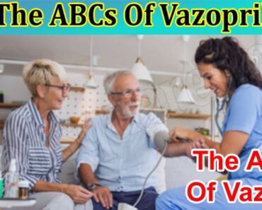 The ABCs Of Vazopril: Everything You Need To Know
