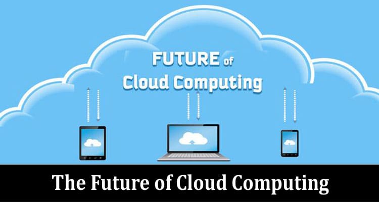 About Genral Information The Future of Cloud Computing