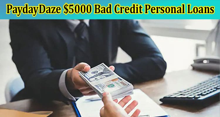 PaydayDaze $5000 Bad Credit Personal Loans: How Do You Apply if You Need Money Immediately?