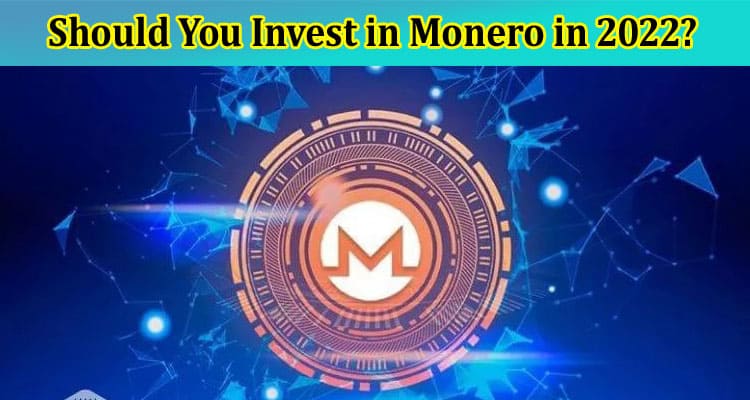 Should You Invest in Monero in 2022?