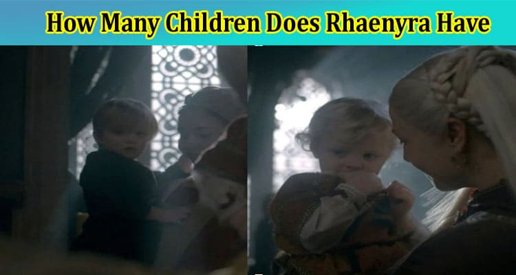 Latest News How Many Children Does Rhaenyra Have