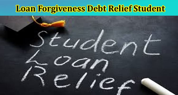 Latest News Loan Forgiveness Debt Relief Student