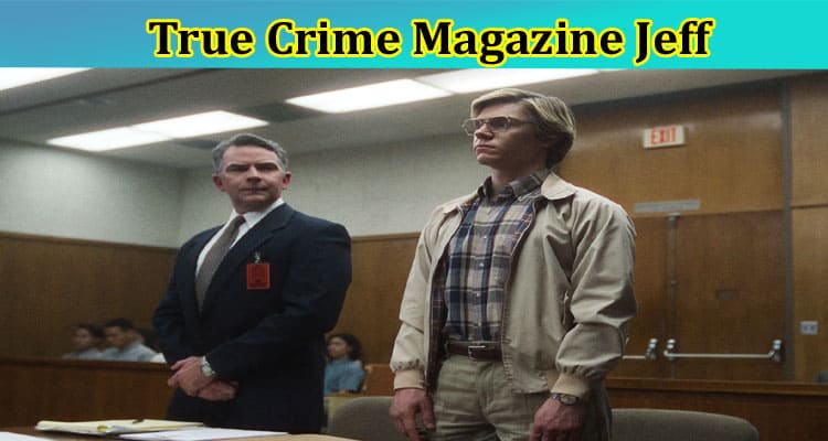 Latest News True Crime Magazine Jeff
