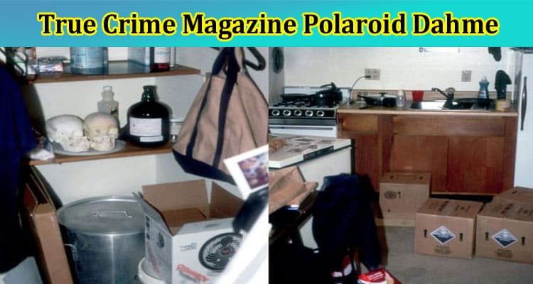 True Crime Magazine Polaroid Dahmer: Find His Crime Scene Photo As Per Members.Tripod .Com, Also Read More On His Autopsy Photo Viral On Reddit