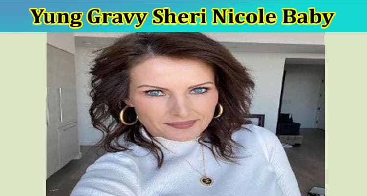 Latest News Yung Gravy Sheri Nicole Baby