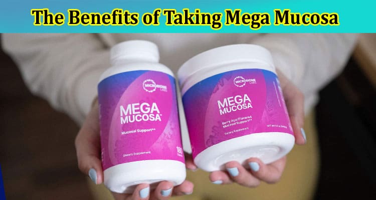 The Benefits of Taking Mega Mucosa