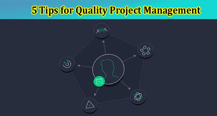 5 Tips for Quality Project Management