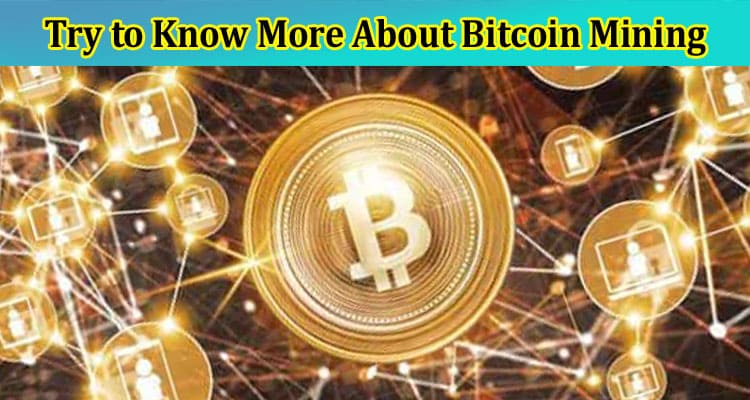 Try to Know More About Bitcoin Mining