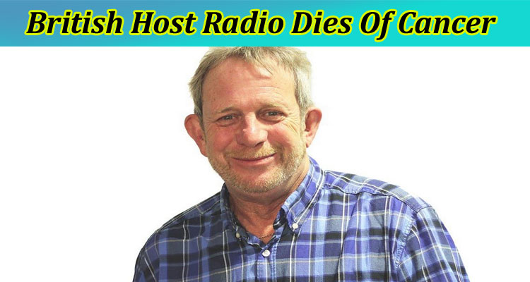 latest news British Host Radio Dies Of Cancer
