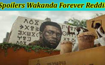 latest news Spoilers Wakanda Forever Reddit