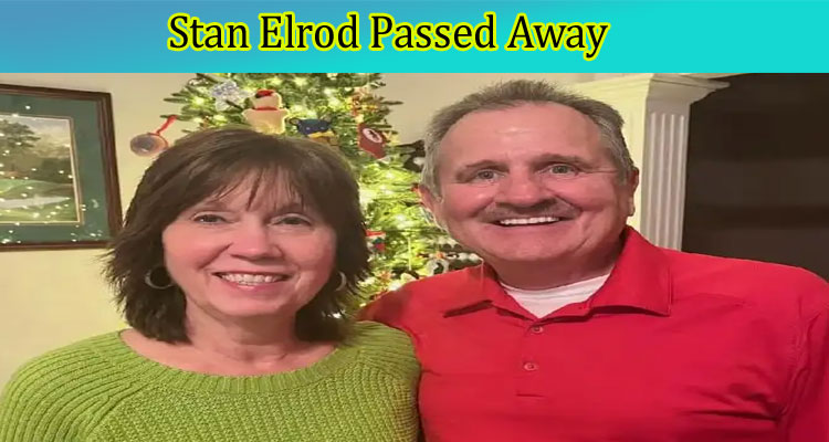 latest news Stan Elrod Passed Away