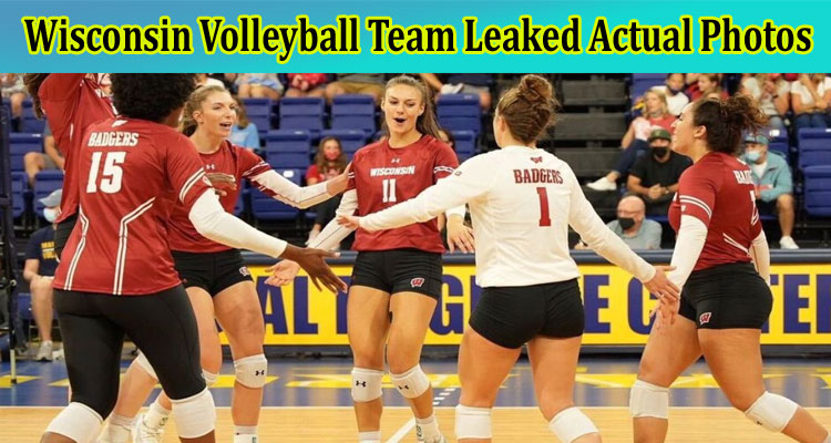 Wisconsin Volleyball Team Leaked Actual Photos: Explore Which Photos, And Pics, Are Leaked Socially On TWITTER, And Reddit!