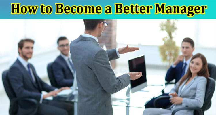 About General Information How to Become a Better Manager
