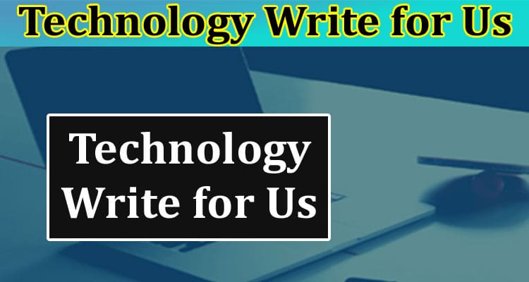 About General Information Technology Write for Us