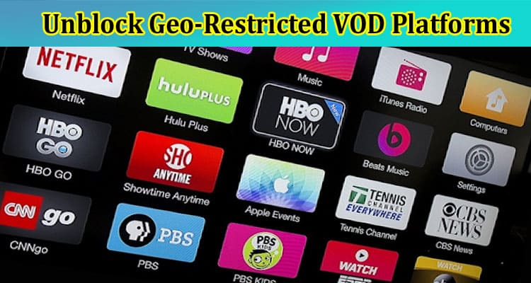 How To Unblock Geo-Restricted VOD Platforms in Australia