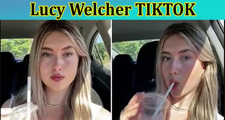 Lucy Welcher TIKTOK: Who Is She? Explore Instagram Links! Find Details for Age, Biography, Birthday, Net Worth & More From Wiki!