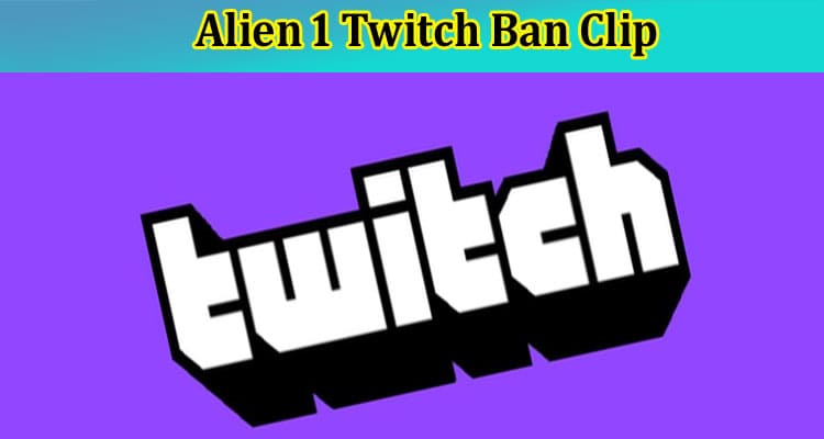 Latest News Alien 1 Twitch Ban Clip