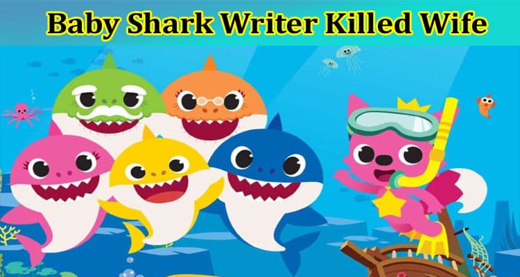 Latest News Baby Shark Writer Killed Wife