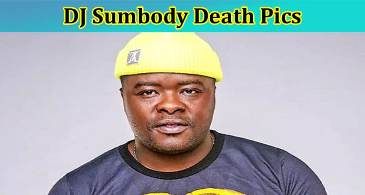 Latest News DJ Sumbody Death Pics
