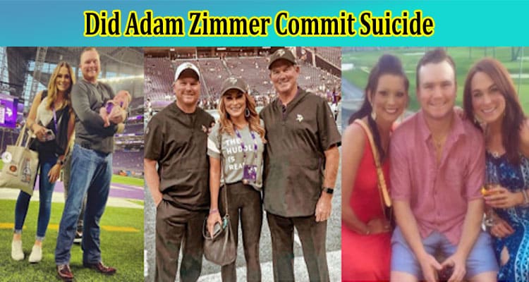 Latest News Did Adam Zimmer Commit Suicide