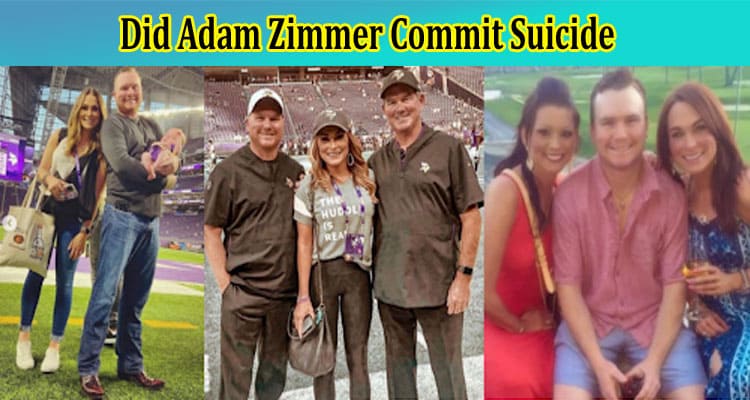 Did Adam Zimmer Commit Suicide: Explore With Wiki Details, And All About His Wife, Twitter Account, Biography, Also Know His Death Reason Here!