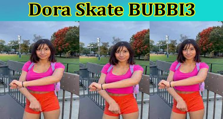 Latest News Dora Skate BUBBI3