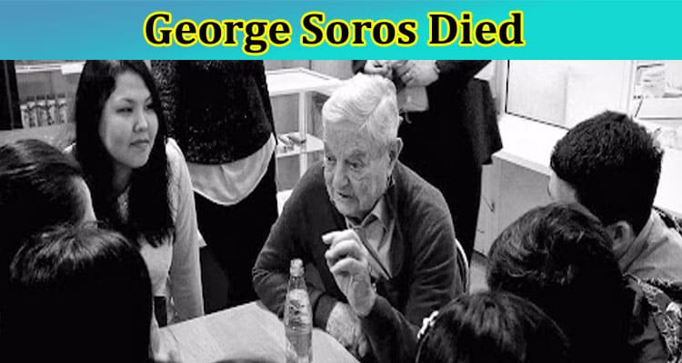 George Soros Died: Is The Death News True? Is He Dead Or Still Alive? How He Passed Away? Check Obituary Date! Know About Age, Net Worth, Girlfriend & Wife!