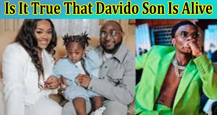 Latest News Is It True That Davido Son Is Alive