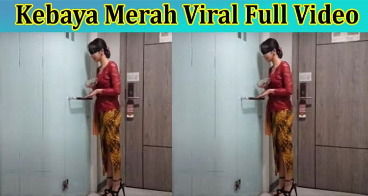 {Updated} Kebaya Merah Viral Full Video: Read About The Latest Viral Video On TWITTER, Reddit, And Telegram