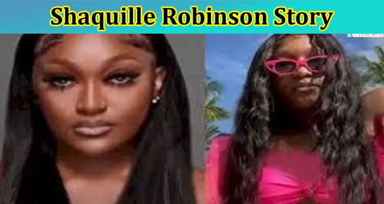 [Uncensored] Shaquille Robinson Story: What Cctv Footage Revealed, Check Updated Incident Report From Reddit, TIKTOK, Instagram, and TWITTER Post, Also Find Her Friends Detail, and Obituary Report!
