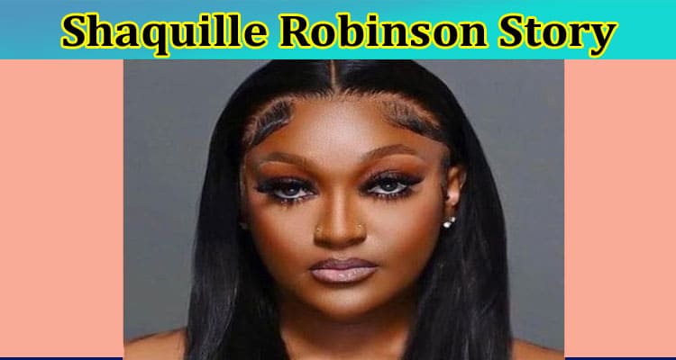 {Updated} Shaquille Robinson Story: Find What Cctv Footage Reveals, Also Check Details From Instagram, Twitter, and Reddit Pages, Also Explore Her Friends, and Obituary Report!