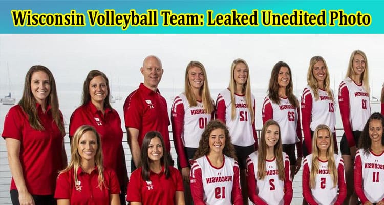 Latest News Wisconsin Volleyball Team Leaked Unedited Photo And Videos viral on Reddit, Twitte
