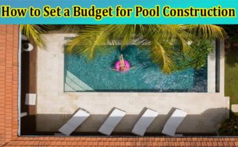 Top 5 Tips on How to Set a Budget for Pool Construction