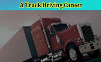 Top 7 Reasons You Should Consider A Truck Driving Career