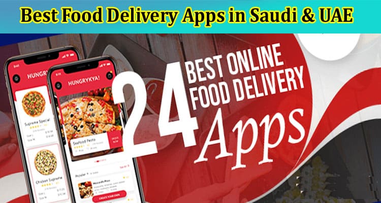 Top Best Food Delivery Apps in Saudi & UAE