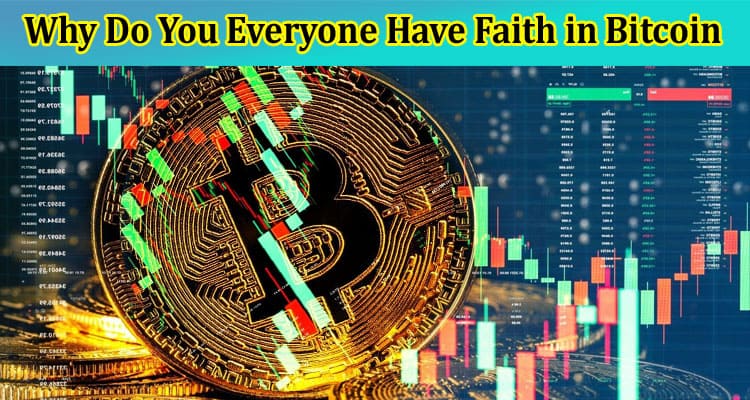 Why Do You Everyone Have Faith in Bitcoin