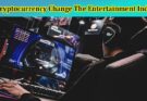 Will Cryptocurrency Change The Entertainment Industry