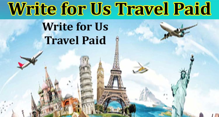 Write for Us Travel Paid About General Information
