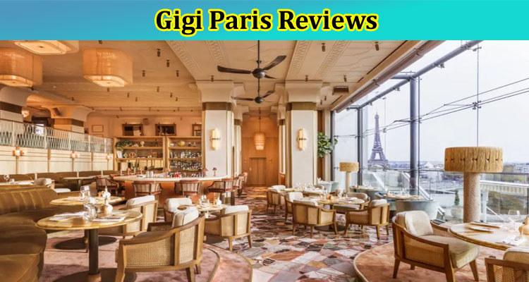 Gigi Paris Reviews: How To do Reservations? Check Menu & Dress Code! Find Instagram Handle Details!