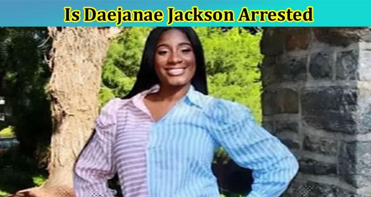 latest-news Is Daejanae Jackson Arrested