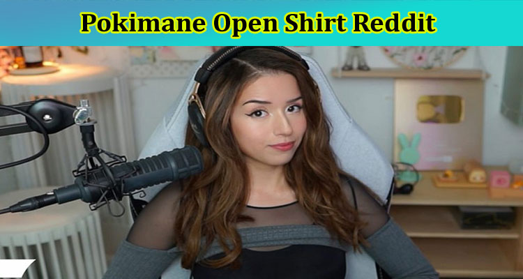 latest-news Pokimane Open Shirt Reddit