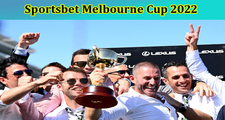 latest news Sportsbet Melbourne Cup 2022