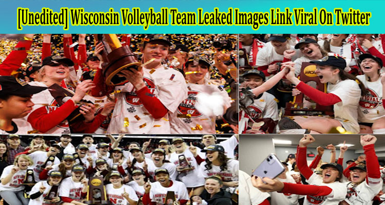 [unedited] Wisconsin Volleyball Team Leaked Images Link viral On Twitte, Reddit